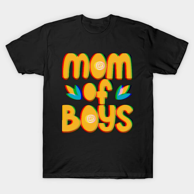 Mom of boys - mother's day special T-Shirt by ThriveMood